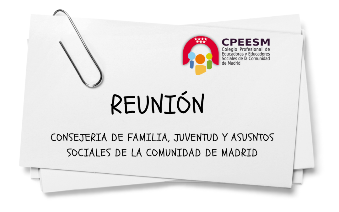 REUNION CON LA CONSEJERA DE FAMILIA, JUVENTUD y ASUNTOS SOCIALES DE LA COMUNIDAD DE MADRID