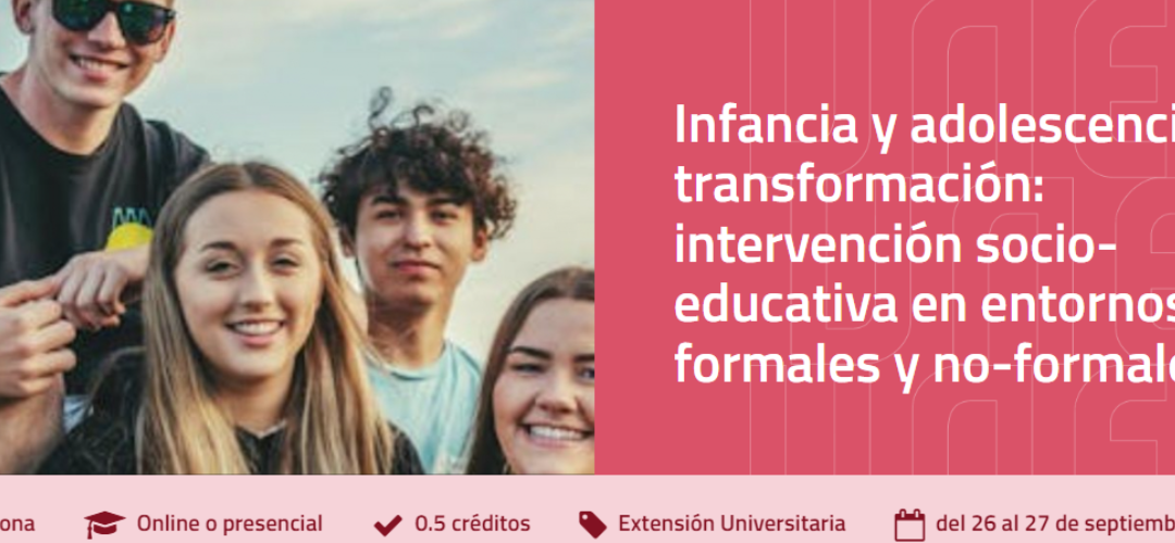 CURSO VERANO Infancia y adolescencia en transformación: intervención socioeducativa en entornos formales y no-formales