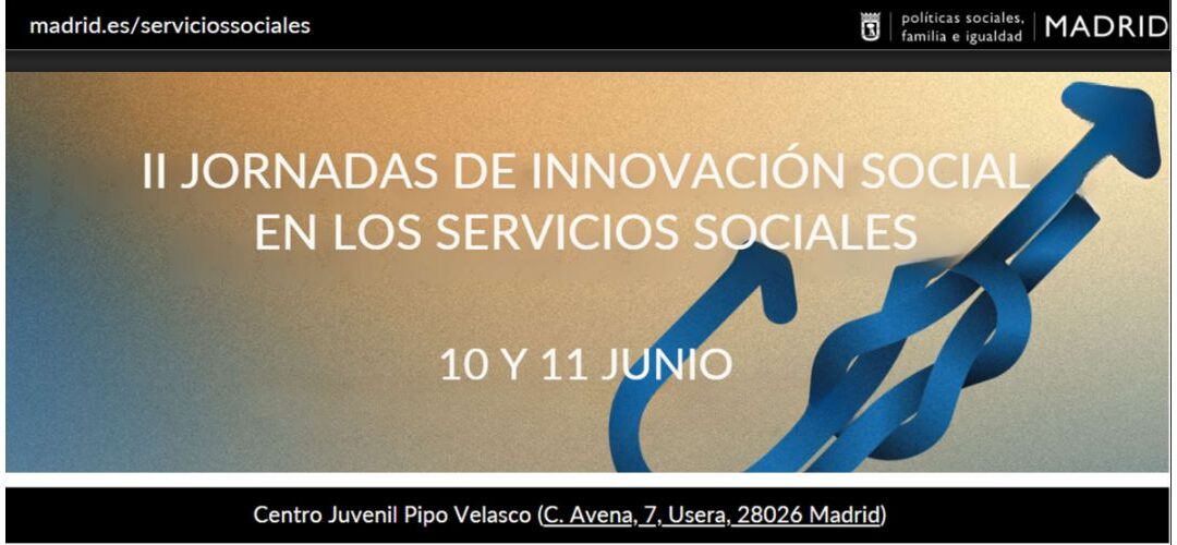 II JORNADAS DE INNOVACIÓN SOCIAL EN LOS SERVICIOS SOCIALES DEL AYUNTAMIENTO DE MADRID