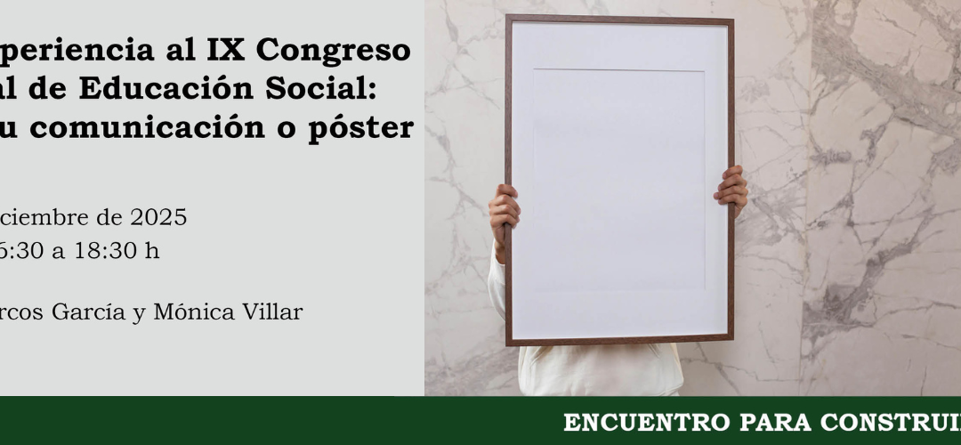 Encuentro para construir «De la Experiencia al IX Congreso Estatal de Educación Social: Diseña tú comunicación o póster»
