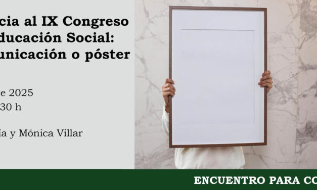 Encuentro para construir «De la Experiencia al IX Congreso Estatal de Educación Social: Diseña tú comunicación o póster»