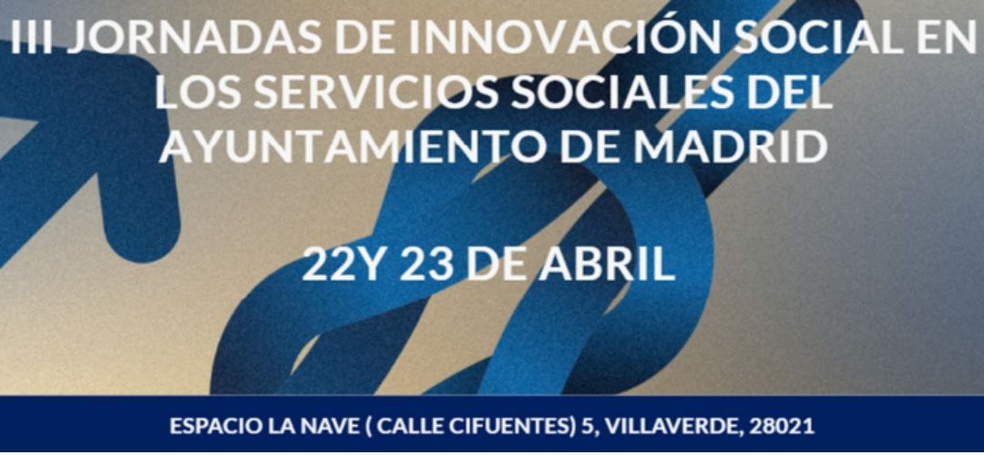 III JORNADAS DE INNOVACIÓN SOCIAL EN LOS SERVICIOS SOCIALES AYTO DE MADRID