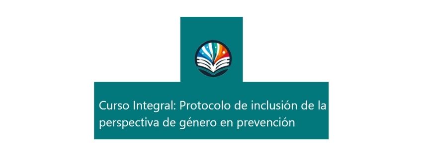 Curso Integral del Protocolo de inclusión de la perspectiva de género en programas de prevención de las adicciones